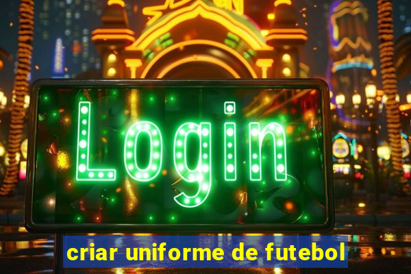 criar uniforme de futebol